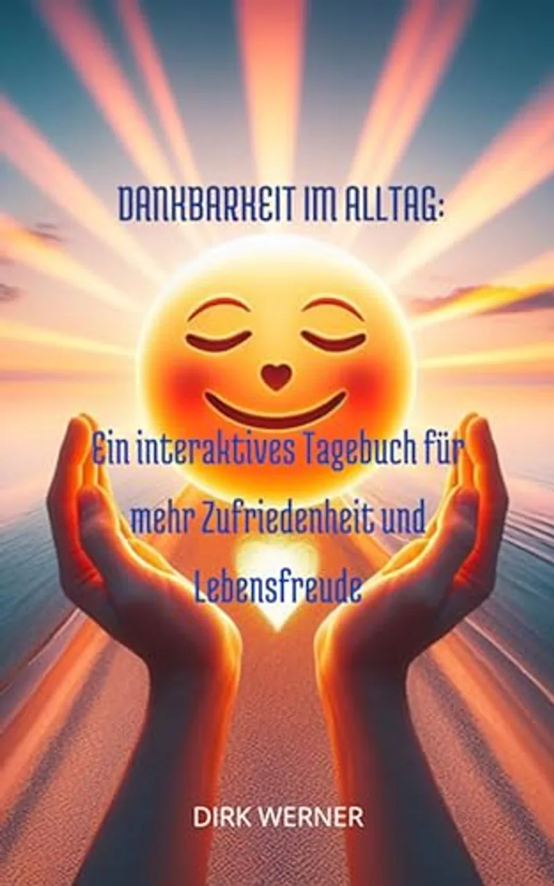 Dankbarkeit im Alltag: Ein interaktives Tagebuch für mehr Zufriedenheit und Lebensfreude (German Edition) - Cover
