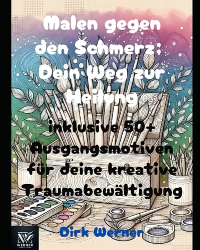 Painting Against Pain: Your Path to Healing: Including 50+ Starting Motifs for Your Creative Trauma Processing - Cover